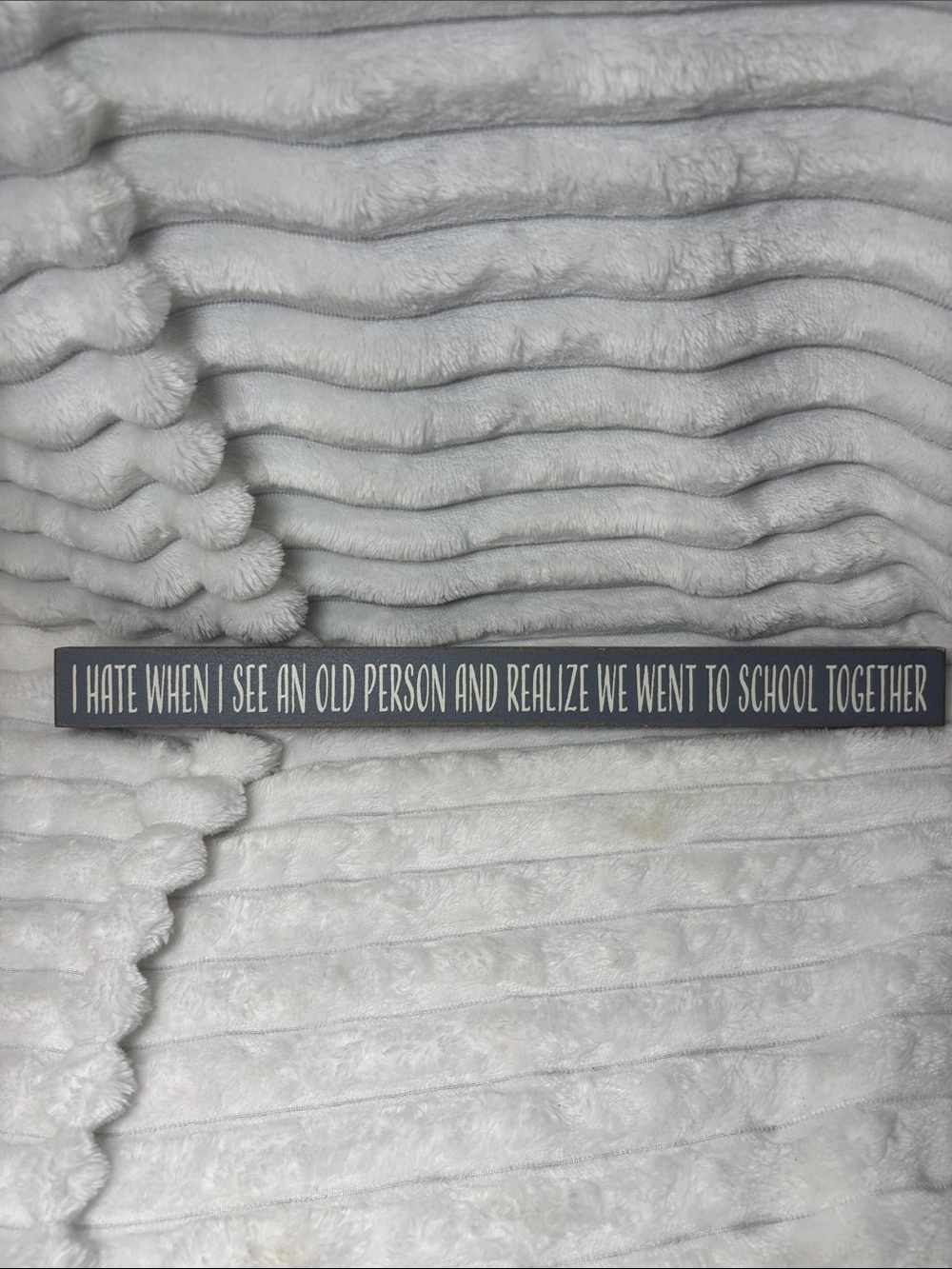 Funny Wood Sign - 'I Hate When I See An Old Person' - Gray